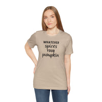 Whatever Spices Your Pumpkin - T-Shirt