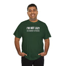 I'm Not Lazy, I'm Energy Efficient - T‑Shirt