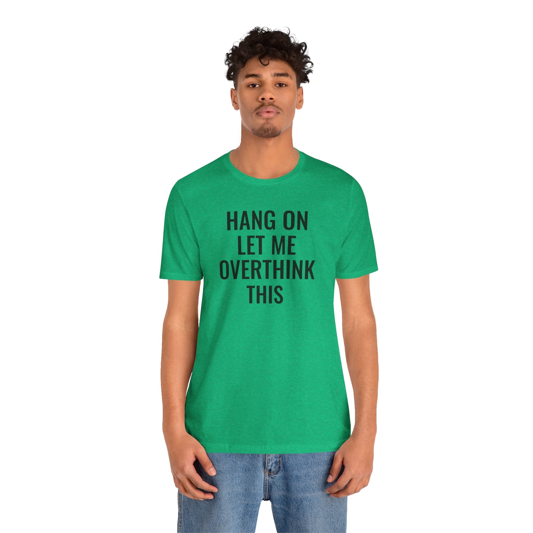 Hang On Let Me Overthink This - T-Shirt