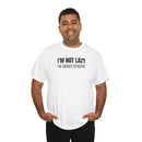 I'm Not Lazy, I'm Energy Efficient - T‑Shirt