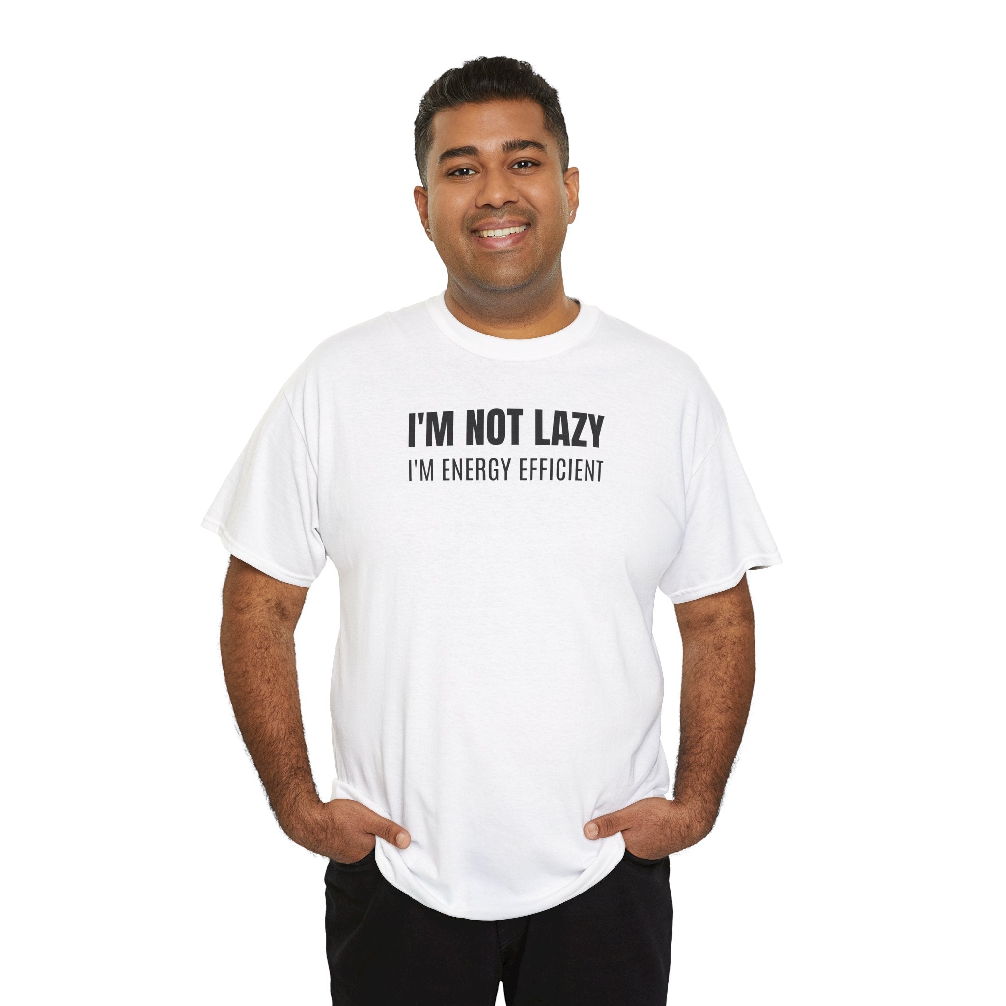 I'm Not Lazy, I'm Energy Efficient - T‑Shirt