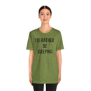 I'd Rather Be Sleeping - T-Shirt