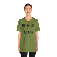 I'd Rather Be Sleeping - T-Shirt