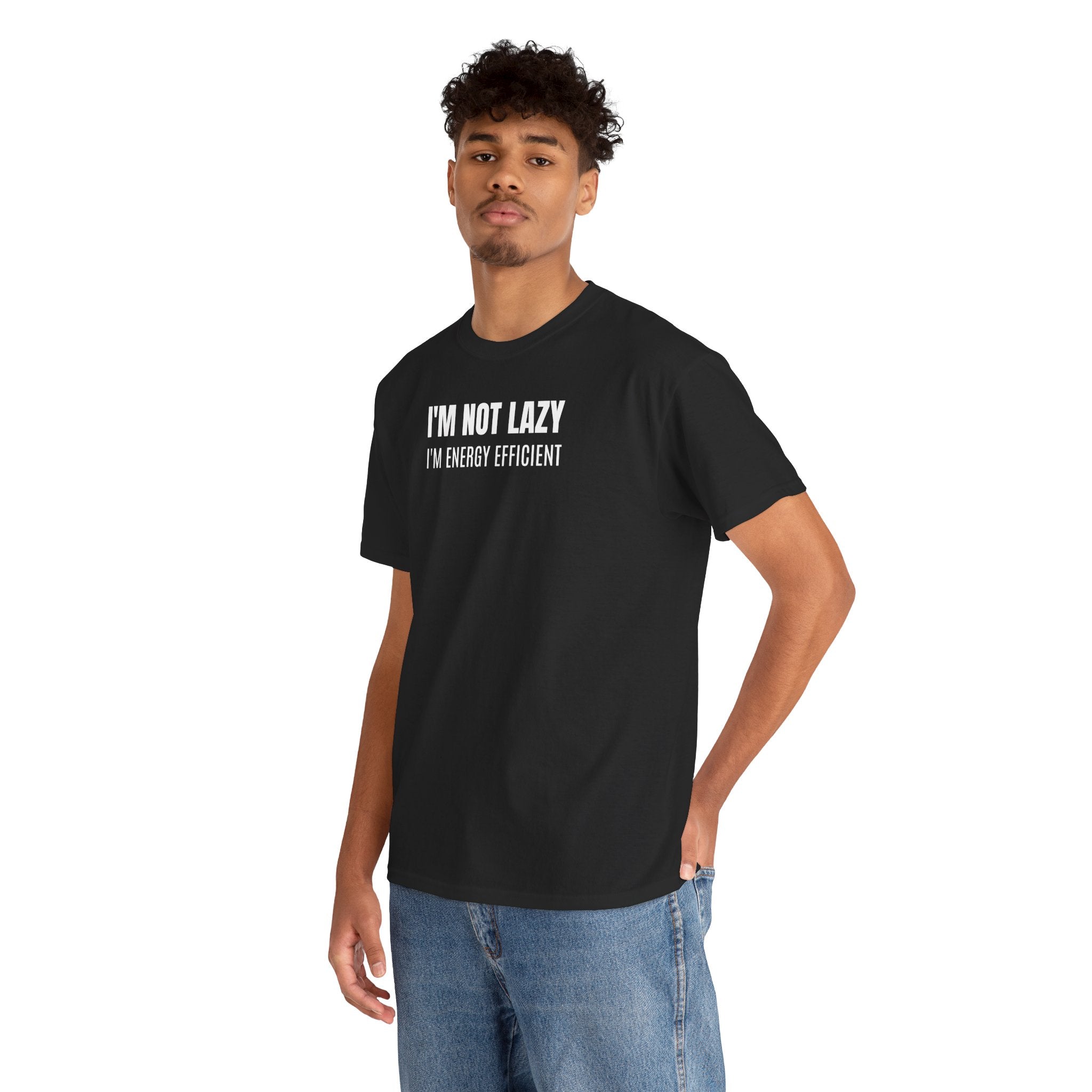 I'm Not Lazy, I'm Energy Efficient - T‑Shirt