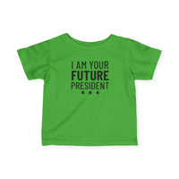 I Am Your Future President - Infant T-Shirt