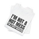 I'm Not a Hot Mess, I'm a Spicy Disaster - T-Shirt