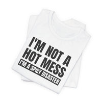 I'm Not a Hot Mess, I'm a Spicy Disaster - T-Shirt