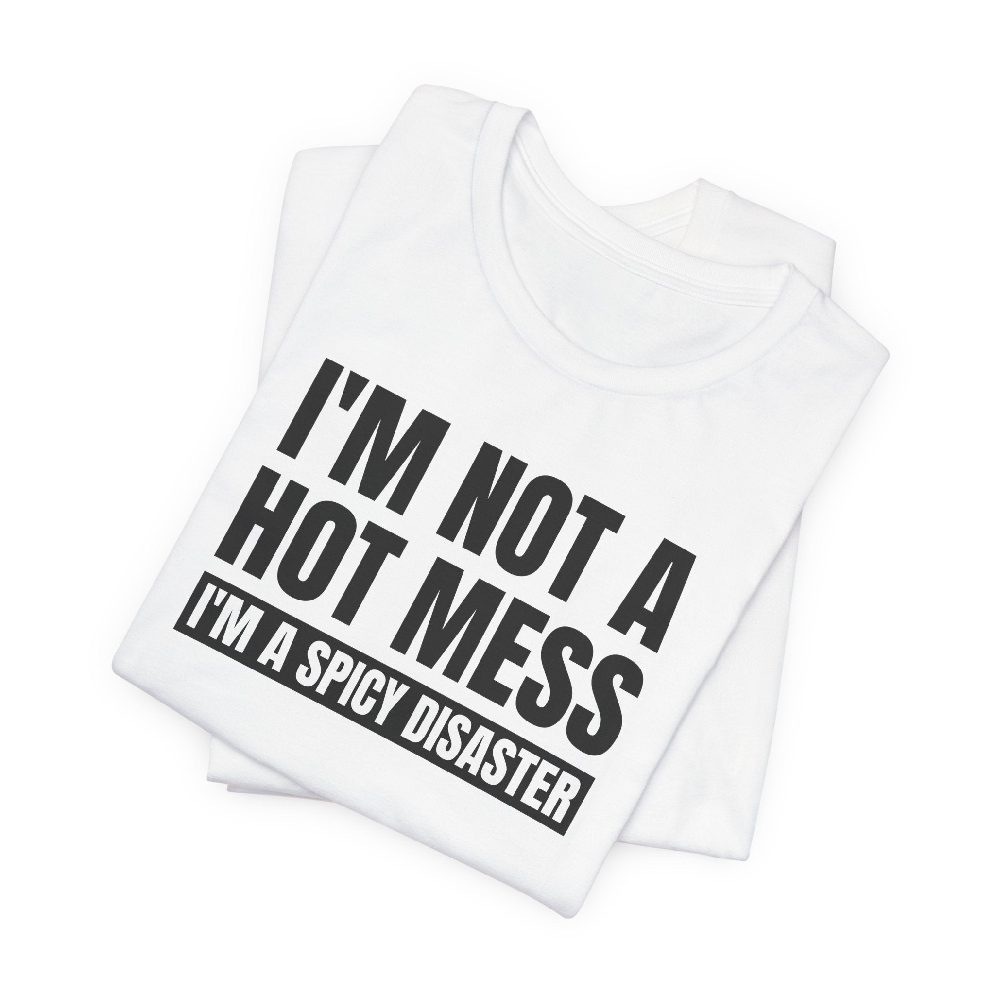 I'm Not a Hot Mess, I'm a Spicy Disaster - T-Shirt