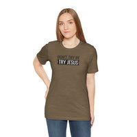 Don't Try Me, Try Jesus - T-Shirt