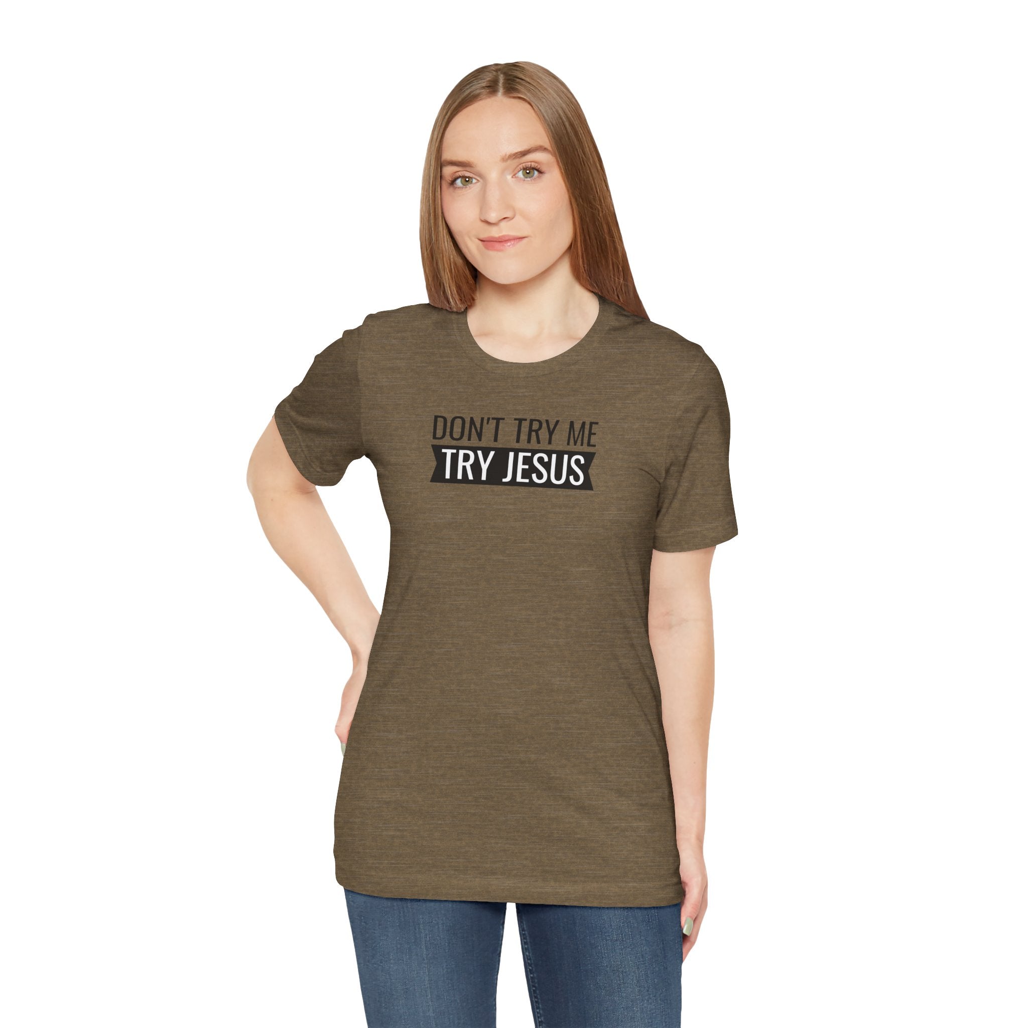 Don't Try Me, Try Jesus - T-Shirt