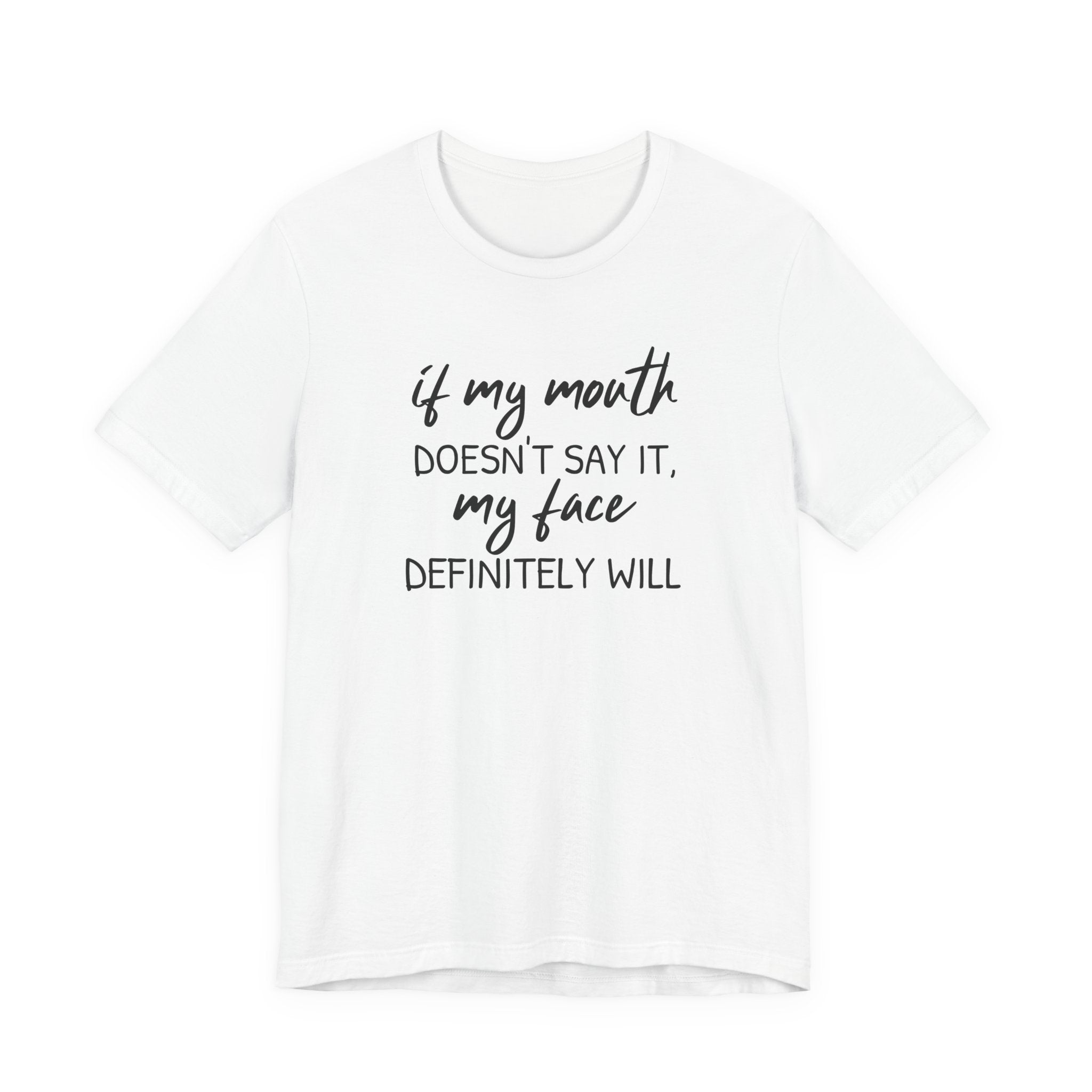 If My Mouth Doesn't Say It - T-Shirt