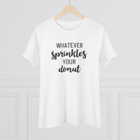 Whatever Sprinkles Your Donut - T-Shirt
