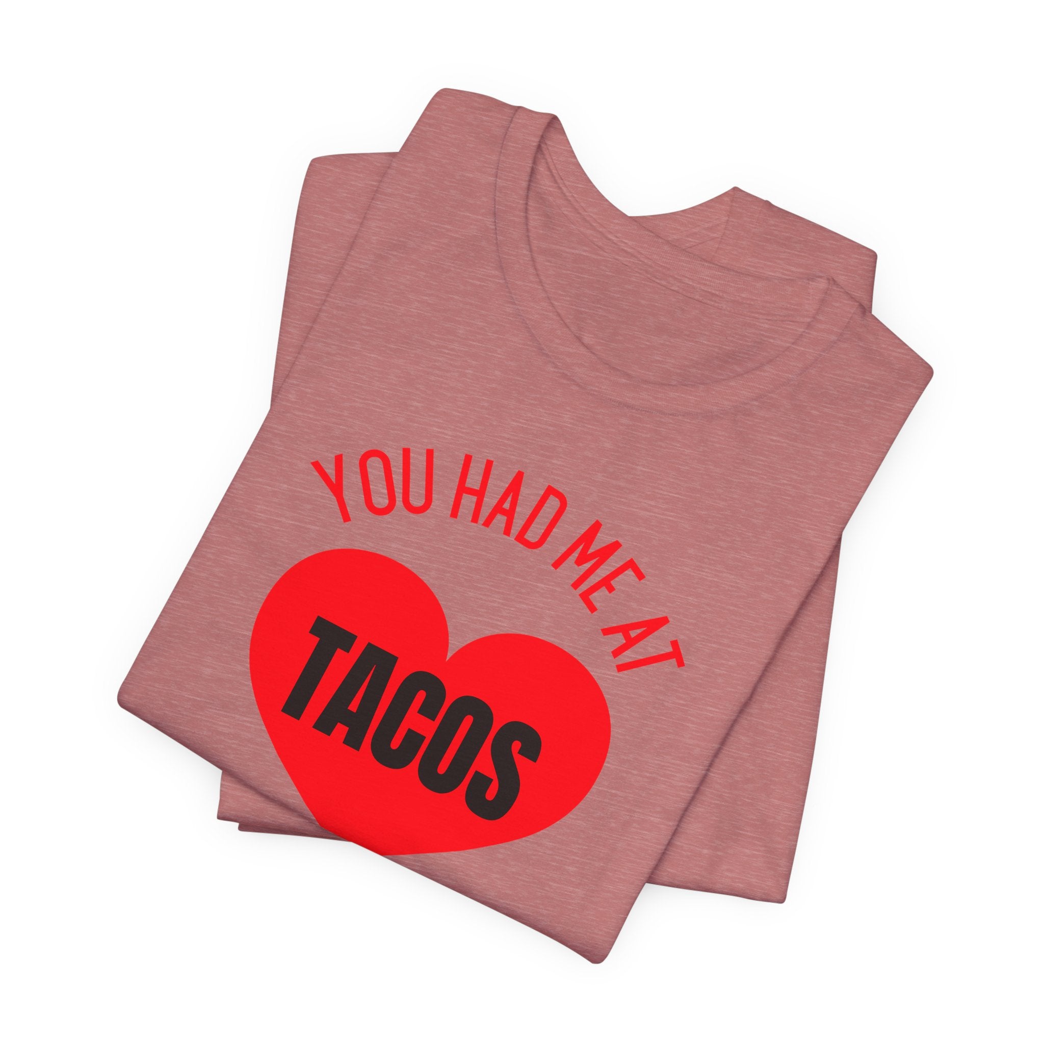 You Had Me at Tacos - T-Shirt