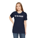 Be The Change - T-Shirt