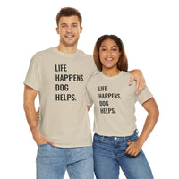 Life Happens Dog Helps - T-Shirt