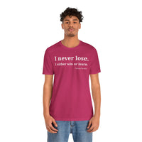 I Never Lose, I Either Win or Learn - T-Shirt