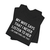 My Wife Says That I Never Listen - T-Shirt