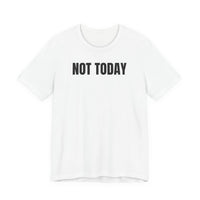 Not Today - T-Shirt