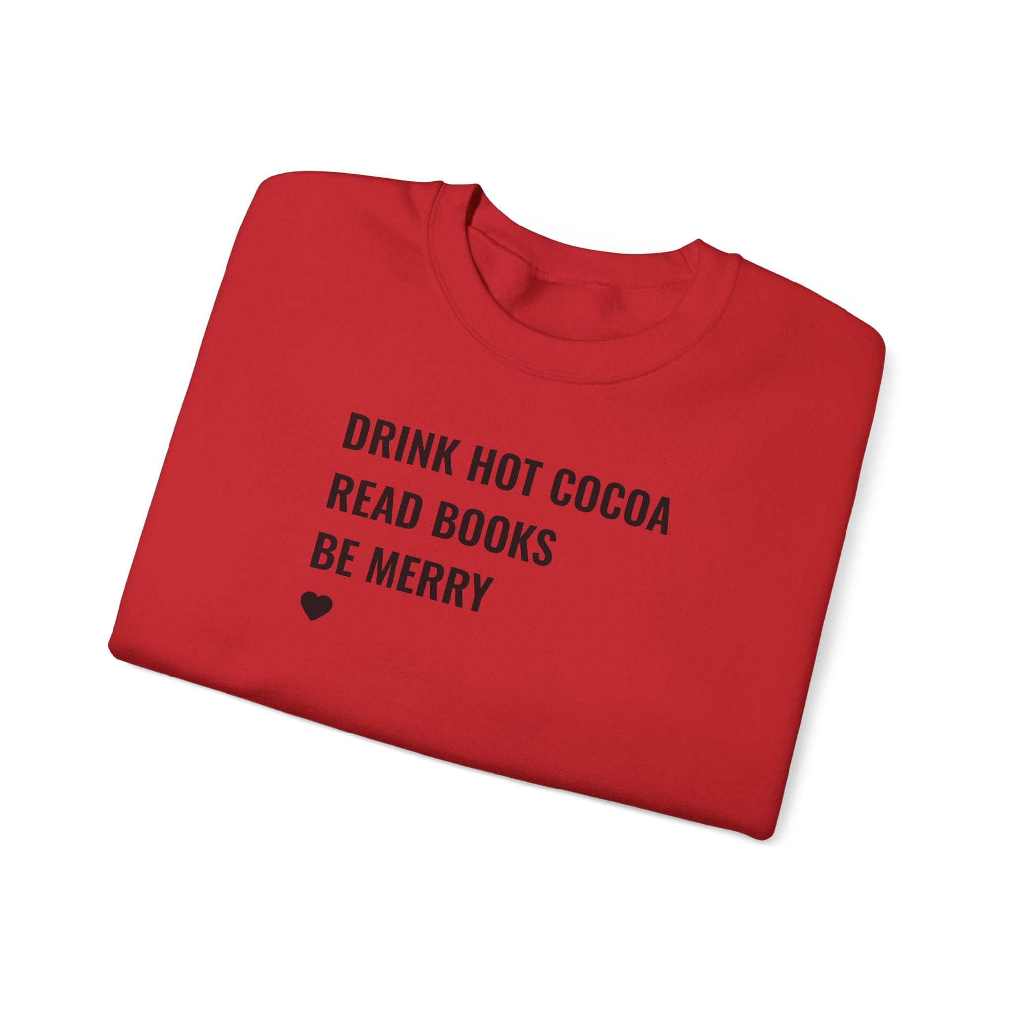 Drink Hot Cocoa, Read Books, Be Merry - Sweatshirt