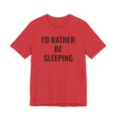 I'd Rather Be Sleeping - T-Shirt