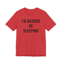 I'd Rather Be Sleeping - T-Shirt