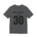 Holy $#!T I'm 30 - T-Shirt
