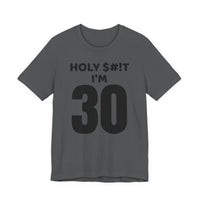 Holy $#!T I'm 30 - T-Shirt