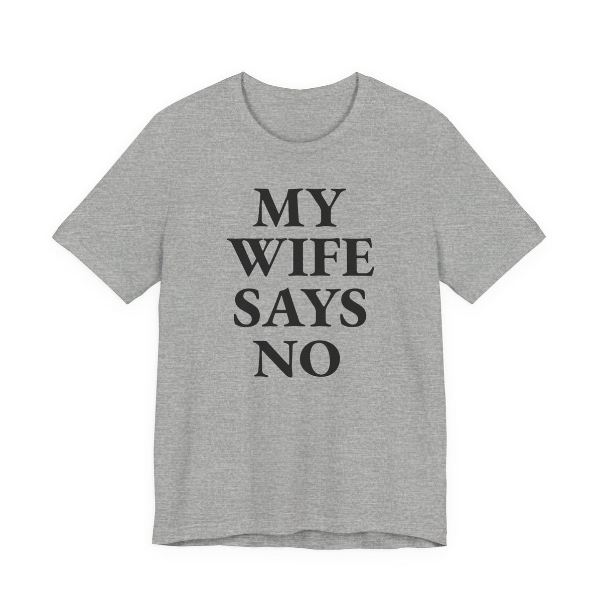 My Wife Says No - T-Shirt