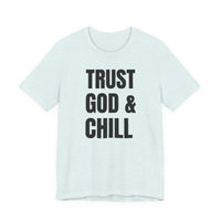 Trust God & Chill - T-Shirt