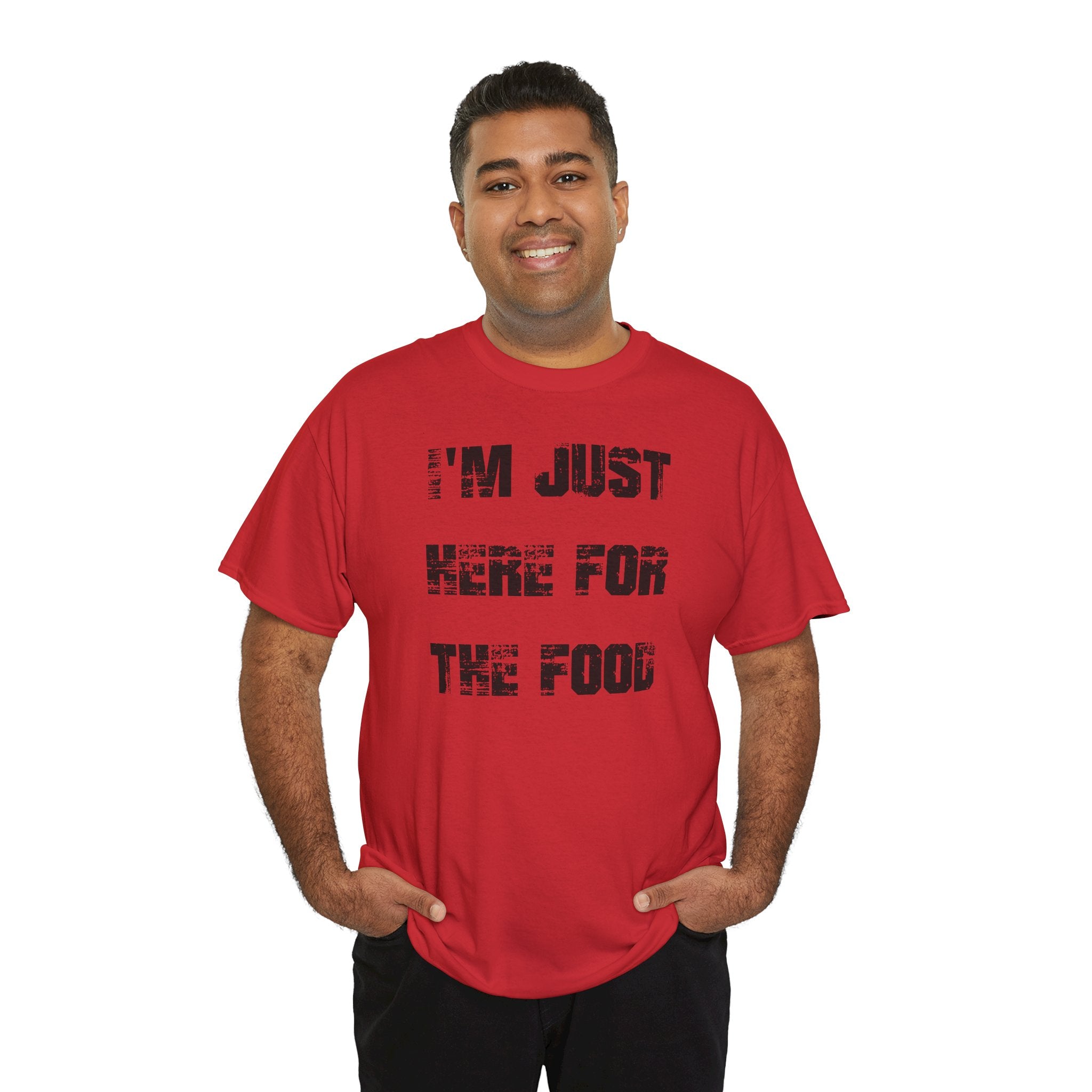 I'm Just Here for the Food - T-Shirt