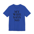 My Wife Says No - T-Shirt