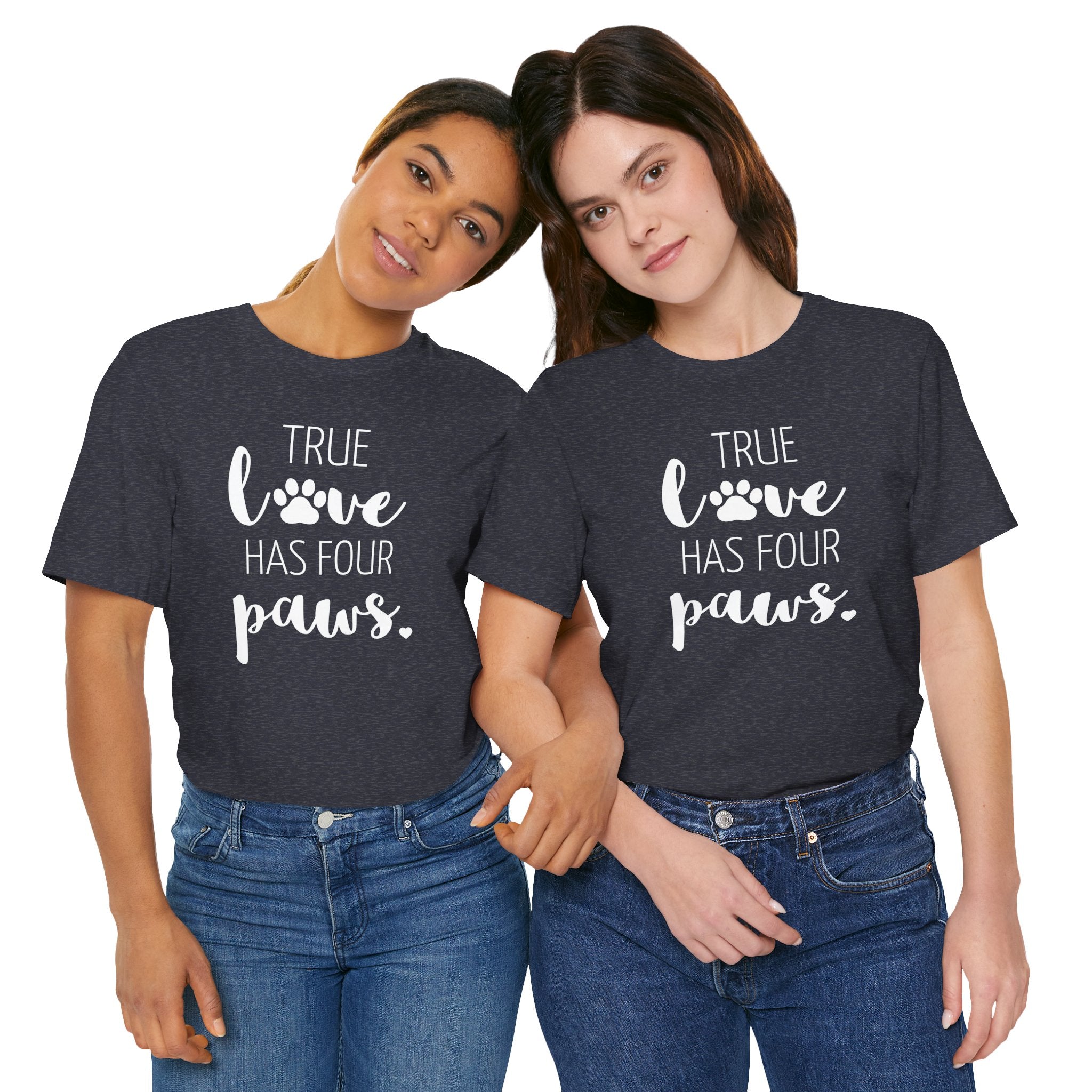 True Love Has Four Paws - T-Shirt