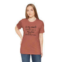 If My Mouth Doesn't Say It - T-Shirt