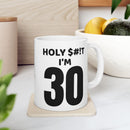 Holy $#!T I'm 30 - Mug