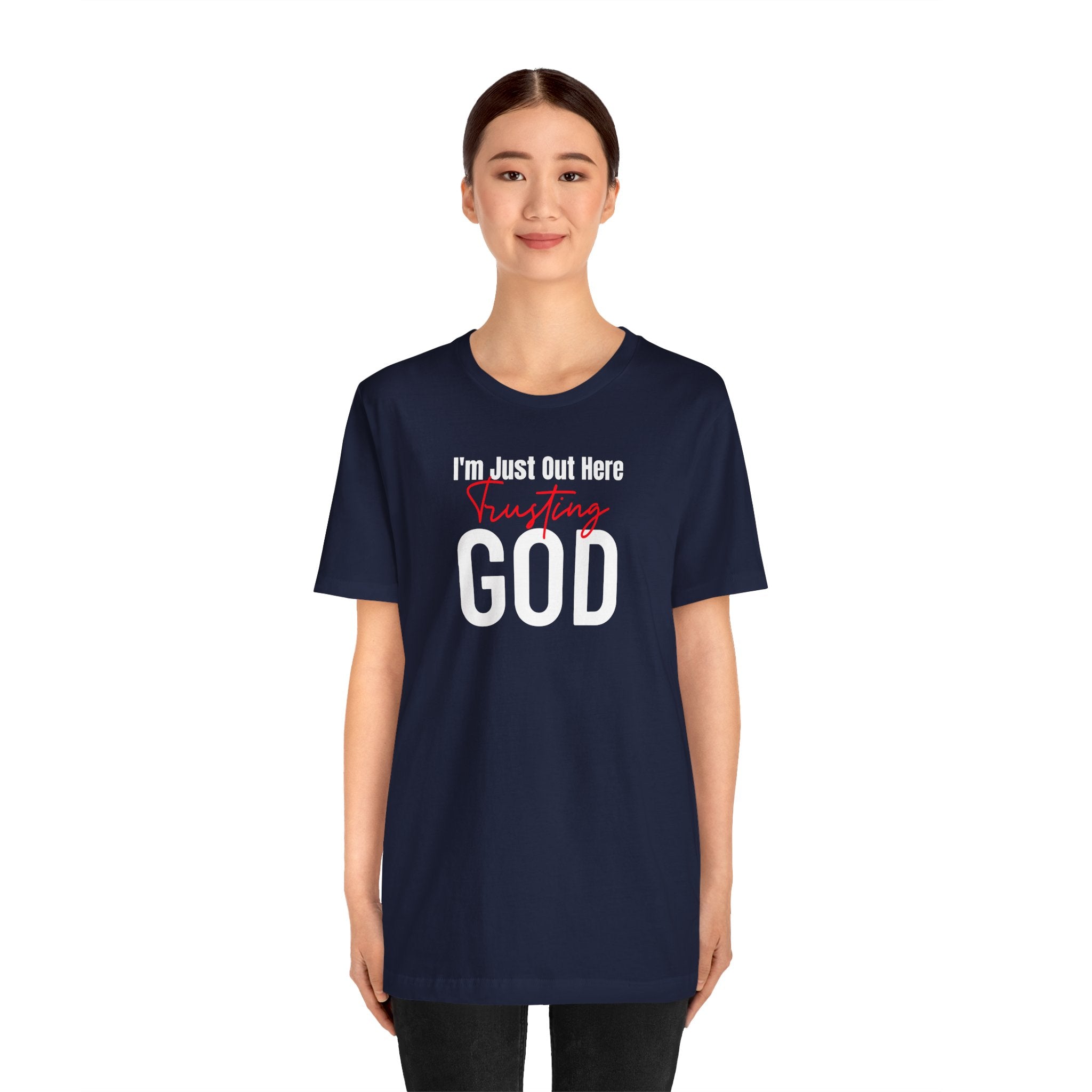 I'm Just Out Here Trusting God - T-Shirt