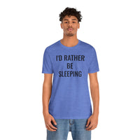 I'd Rather Be Sleeping - T-Shirt