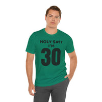 Holy $#!T I'm 30 - T-Shirt