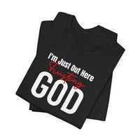 I'm Just Out Here Trusting God - T-Shirt