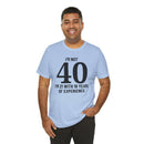 I'm Not 40, I'm 21 with 19 Years of Experience - T-Shirt