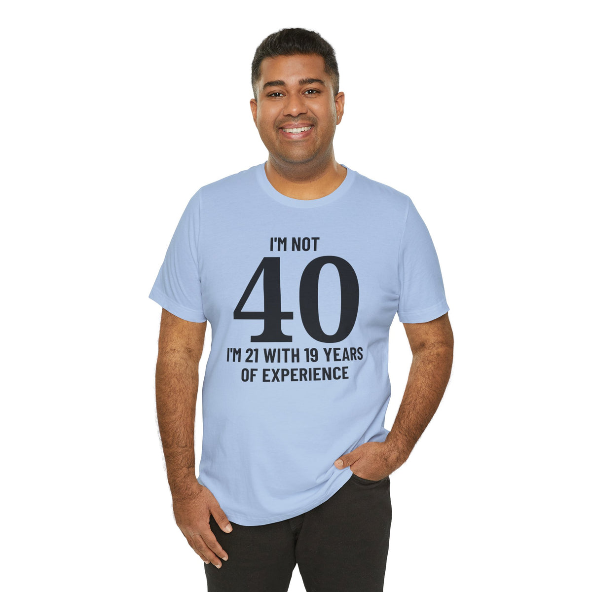 I'm Not 40, I'm 21 with 19 Years of Experience - T-Shirt