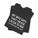My Wife Says That I Never Listen - T-Shirt