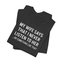 My Wife Says That I Never Listen - T-Shirt