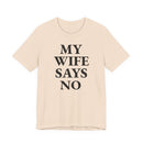 My Wife Says No - T-Shirt