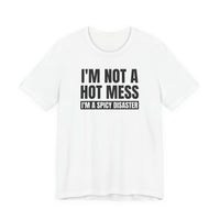 I'm Not a Hot Mess, I'm a Spicy Disaster - T-Shirt