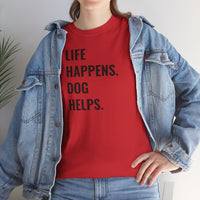 Life Happens Dog Helps - T-Shirt