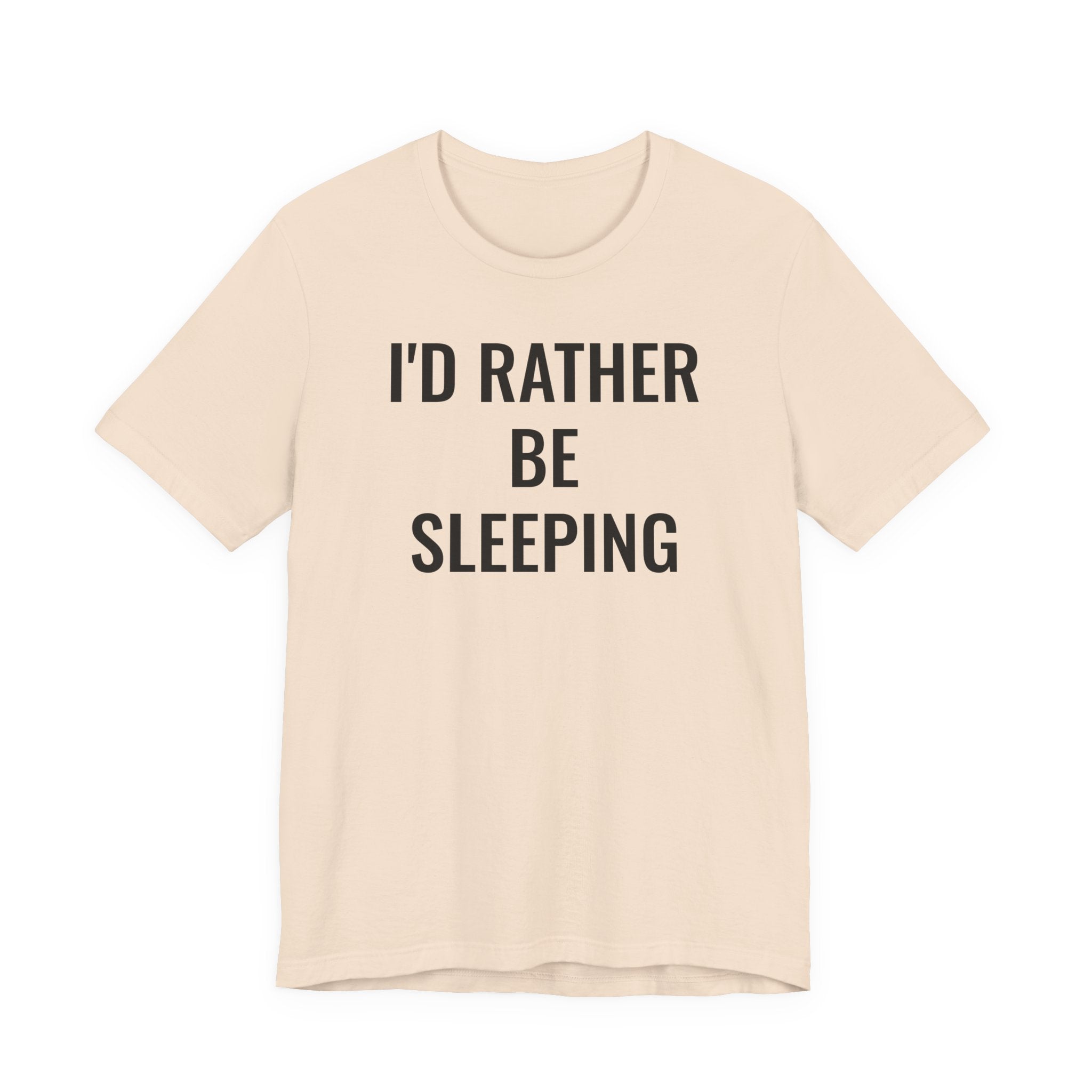 I'd Rather Be Sleeping - T-Shirt