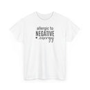 Allergic to Negative Energy - T-Shirt