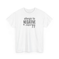 Allergic to Negative Energy - T-Shirt