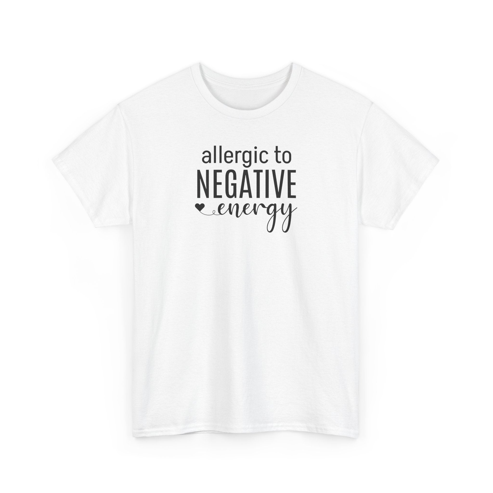 Allergic to Negative Energy - T-Shirt