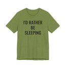 I'd Rather Be Sleeping - T-Shirt